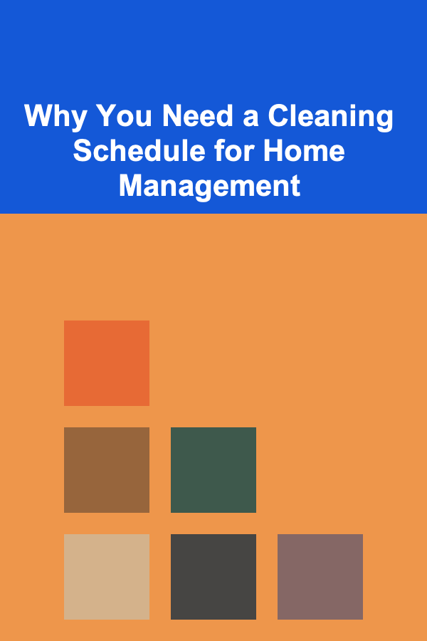 Why You Need a Cleaning Schedule for Home Management
