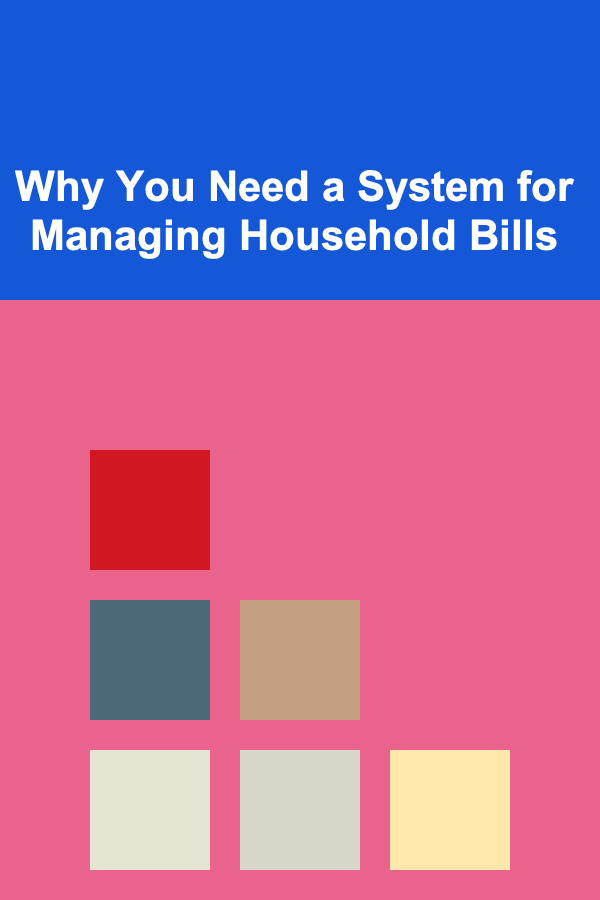 Why You Need a System for Managing Household Bills