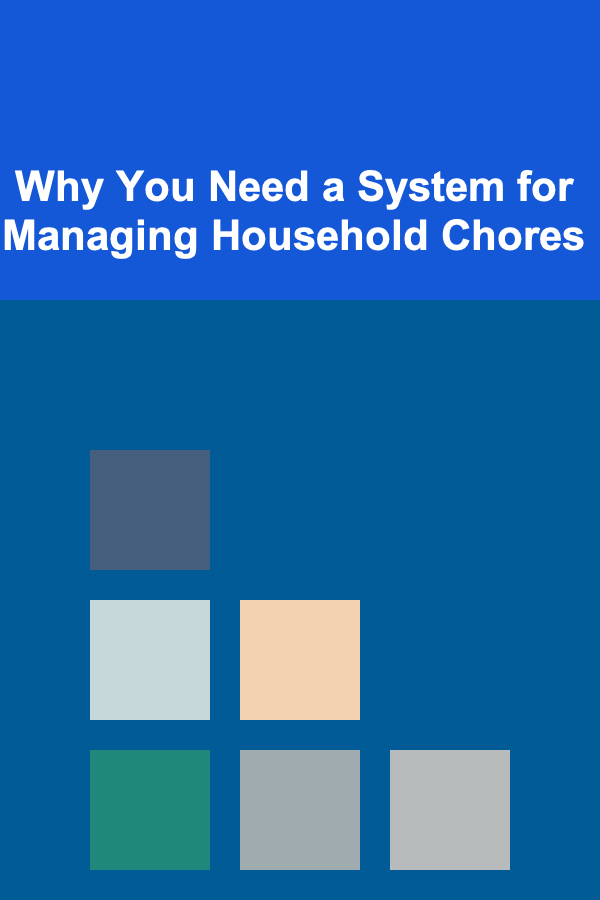Why You Need a System for Managing Household Chores