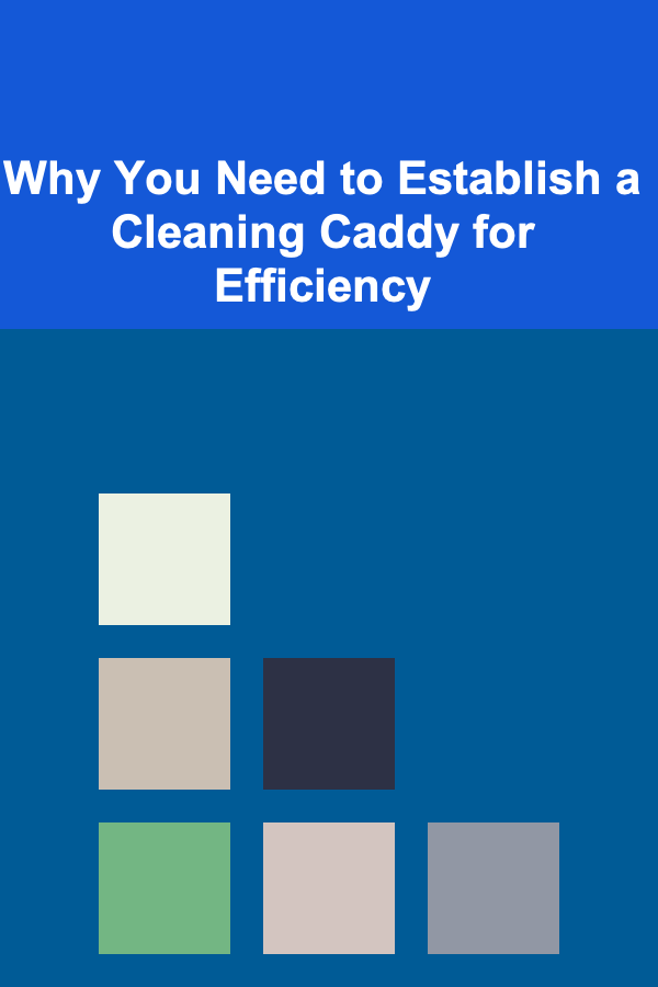 Why You Need to Establish a Cleaning Caddy for Efficiency