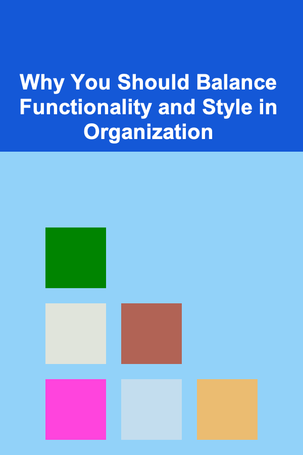 Why You Should Balance Functionality and Style in Organization