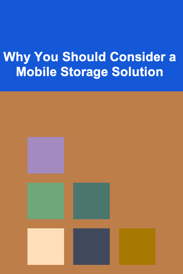 Why You Should Consider a Mobile Storage Solution