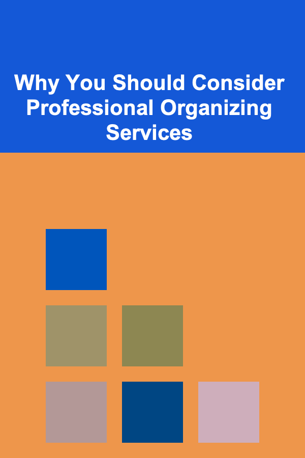 Why You Should Consider Professional Organizing Services