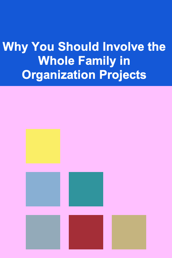 Why You Should Involve the Whole Family in Organization Projects