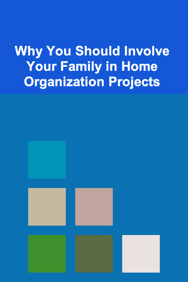 Why You Should Involve Your Family in Home Organization Projects