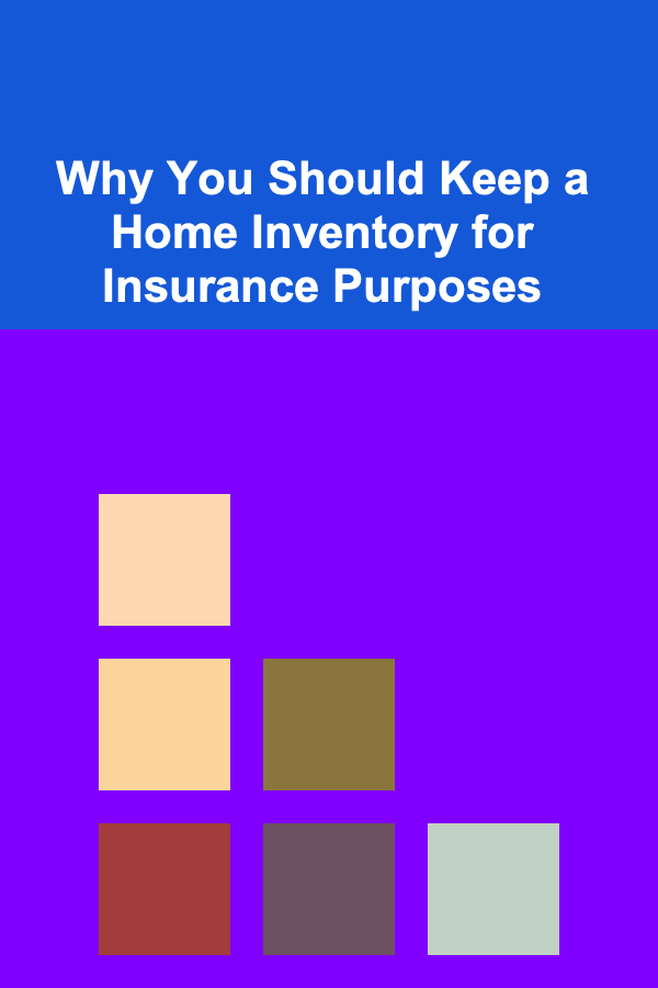 Why You Should Keep a Home Inventory for Insurance Purposes
