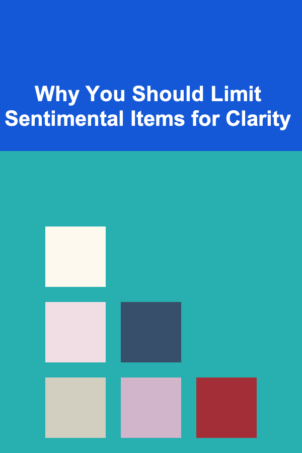 Why You Should Limit Sentimental Items for Clarity