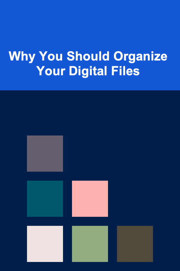 Why You Should Organize Your Digital Files