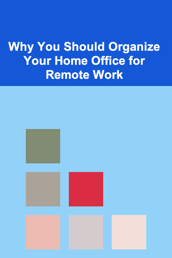 Why You Should Organize Your Home Office for Remote Work