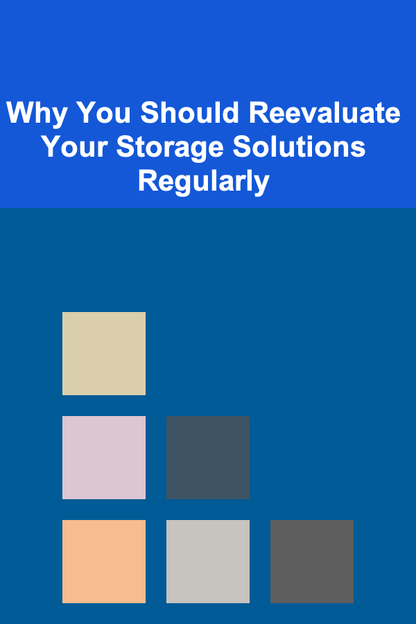 Why You Should Reevaluate Your Storage Solutions Regularly