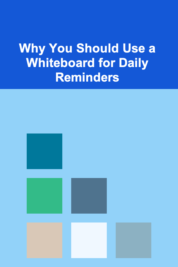Why You Should Use a Whiteboard for Daily Reminders