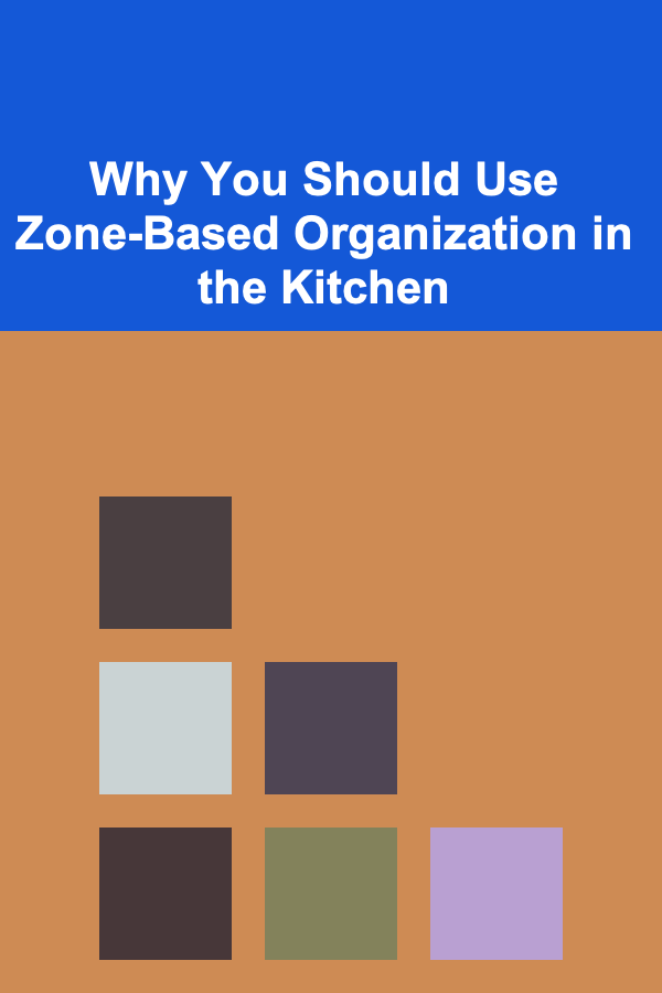 Why You Should Use Zone-Based Organization in the Kitchen