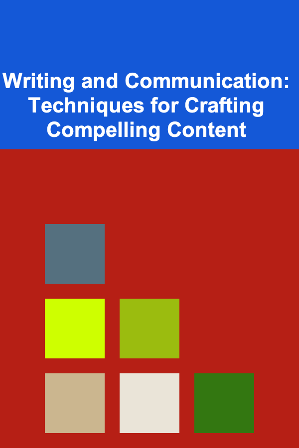 Writing and Communication: Techniques for Crafting Compelling Content